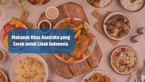 10 Makanan Khas Australia Cocok dengan Lidah Indonesia