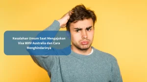 Kesalahan Umum Saat Mengajukan Visa WHV Australia dan Cara Menghindarinya